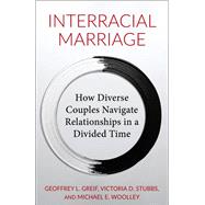 Interracial Marriage by Geoffrey L. Greif; Michael E. Woolley; Victoria Stubbs, 9780231218184