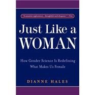 Just Like a Woman How Gender Science Is Redefining What Makes Us Female by HALES, DIANNE, 9780553378184