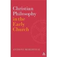 Christian Philosophy in the Early Church by Meredith SJ, Anthony, 9780567308184