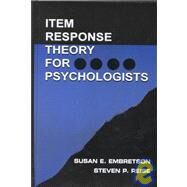 Item Response Theory for Psychologists by Embretson, Susan E.; Reise, Steven P., 9780805828184