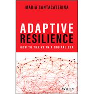 Adaptive Resilience How to Thrive in a Digital Era by Santacaterina, Maria, 9781119898184