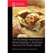 The Routledge Handbook of Bioarchaeology in Southeast Asia and the Pacific Islands by Oxenham; Marc, 9781138778184