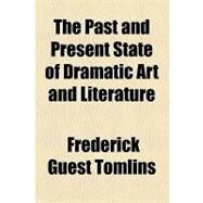 The Past and Present State of Dramatic Art and Literature by Tomlins, Frederick Guest, 9781154448184