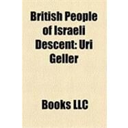 British People of Israeli Descent : Uri Geller, Brian George, Israelis in the United Kingdom by , 9781156288184