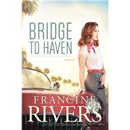 Bridge to Haven by Rivers, Francine, 9781414368184