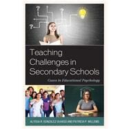 Teaching Challenges in Secondary Schools Cases in Educational Psychology by Gonzalez-dehass, Alyssa R.; Willems, Patricia P., 9781475828184