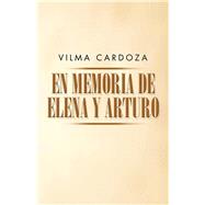 En memoria de Elena y Arturo by Cardoza, Vilma, 9781506508184