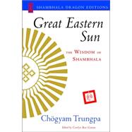 Great Eastern Sun : The Wisdom of Shambhala by TRUNGPA, CHOGYAM, 9781570628184