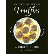 Cooking with Truffles: A Chef's Guide by Sguret, Susi Gott; Michaels, Tom, 9781578268184