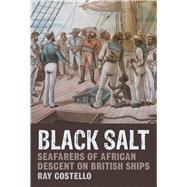 Black Salt Seafarers of African Descent on British Ships by Costello, Ray, 9781846318184
