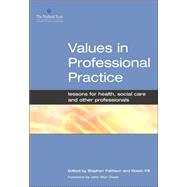 Values in Professional Practice: Lessons for Health, Social Care and Other Professionals by Pattison,Stephen, 9781857758184