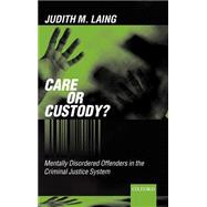 Care or Custody? Mentally Disordered Offenders in the Criminal Justice System by Laing, Judith M., 9780198268185