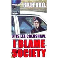 Otis Lee Crenshaw : I Blame Society by Unknown, 9780349118185