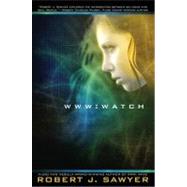 Www - Watch by Sawyer, Robert J. (Author), 9780441018185