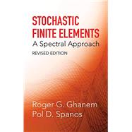 Stochastic Finite Elements A Spectral Approach, Revised Edition by Ghanem, Roger G.; Spanos, Pol D., 9780486428185