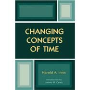 Changing Concepts of Time by Innis, Harold A.; Carey, James W., 9780742528185