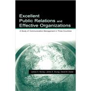Excellent Public Relations and Effective Organizations: A Study of Communication Management in Three Countries by Grunig,James E., 9780805818185