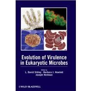 Evolution of Virulence in Eukaryotic Microbes by Sibley, L. David; Howlett, Barbara J.; Heitman, Joseph, 9781118038185