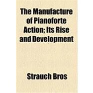 The Manufacture of Pianoforte Action: Its Rise and Development by Bros, Strauch, 9781154508185