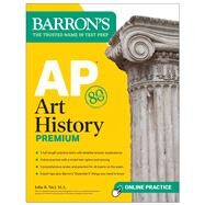AP Art History Premium, Sixth Edition: 5 Practice Tests + Comprehensive Review + Online Practice by Nici, John B., 9781506288185