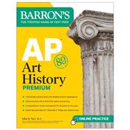 AP Art History Premium, Sixth Edition: 5 Practice Tests + Comprehensive Review + Online Practice by Nici, John B., 9781506288185