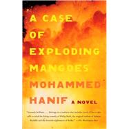 A Case of Exploding Mangoes by Hanif, Mohammed, 9780307388186