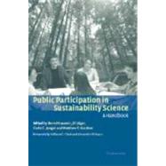 Public Participation in Sustainability Science: A Handbook by Edited by Bernd Kasemir , Jill Jäger , Carlo C. Jaeger , Matthew T. Gardner , Foreword by William C. Clark , Alexander Wokaun, 9780521818186