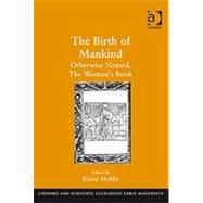 The Birth of Mankind: Otherwise Named, The Woman's Book by Hobby,Elaine;Hobby,Elaine, 9780754638186