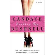 Trading Up A Novel by Bushnell, Candace, 9780786868186