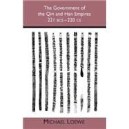 The Government of the Qin And Han Empires: 221 Bce-220 Ce by Loewe, Michael, 9780872208186