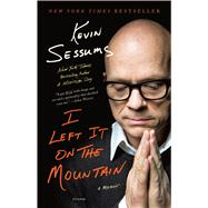I Left It on the Mountain A Memoir by Sessums, Kevin, 9781250078186