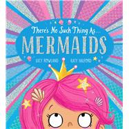 There's No Such Thing as... Mermaids by Rowland, Lucy; Halford, Katy, 9781339038186