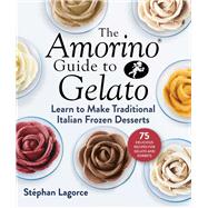 Amorino Guide to Gelato by Lagorce, Stphan; Mitchell, Bob, 9781510758186