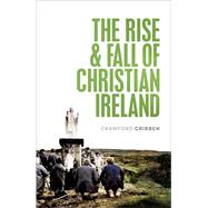 The Rise and Fall of Christian Ireland by Gribben, Crawford, 9780198868187