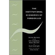 The Institutional Economics of Foreign Aid by Bertin Martens , Uwe Mummert , Peter Murrell , Paul Seabright , Foreword by Elinor Ostrom, 9780521808187