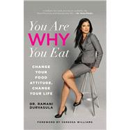 You Are WHY You Eat Change Your Food Attitude, Change Your Life by Durvasula, Ramani; Williams, Vanessa, 9780762788187