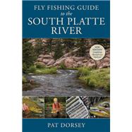 Fly Fishing Guide to the South Platte River by Dorsey, Pat, 9780811738187