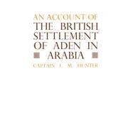 An Account of the British Settlement of Aden in Arabia by Hunter,F.M., 9781138988187