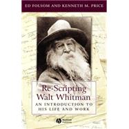 Re-Scripting Walt Whitman An Introduction to His Life and Work by Folsom, Ed; Price, Kenneth M., 9781405118187