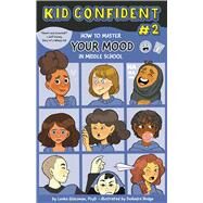 How to Master Your MOOD in Middle School Kid Confident Book 2 by Glassman, Lenka; Zucker, Bonnie; Hodge, DeAndra, 9781433838187