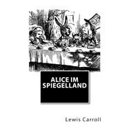 Alice Im Spiegelland by Carroll, Lewis; Scheu-riesz, Helene; Birnbaum, Uriel, 9781506198187