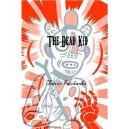 The Dead Kid by Fairbanks, Trevor; Chatem, Paul, 9781522938187