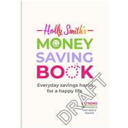 Holly Smith's Money Saving Book Simple Savings Hacks for a Happy Life by Smith, Holly, 9781529108187