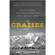 The Crazies The Cattleman, the Wind Prospector, and a War Out West by Gamerman, Amy, 9781982158187