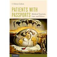 Patients with Passports Medical Tourism, Law, and Ethics by Cohen, I. Glenn, 9780190218188
