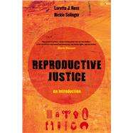 Reproductive Justice by Ross, Loretta J.; Solinger, Rickie, 9780520288188