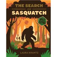 The Search for Sasquatch (A Wild Thing Book) by Krantz, Laura, 9781419758188