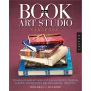 Book Art Studio Handbook Techniques and Methods for Binding Books, Creating Albums, Making Boxes and Enclosures, and More by Dolin, Stacie; Lapidow, Amy, 9781592538188