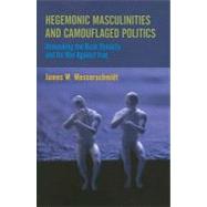 Hegemonic Masculinities and Camouflaged Politics: Unmasking the Bush Dynasty and Its War Against Iraq by Messerschmidt,James W., 9781594518188