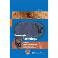 Forensic Pathology for Police, Death Investigators, Attorneys, and Forensic Scientists by Prahlow, Joseph A., 9781627038188
